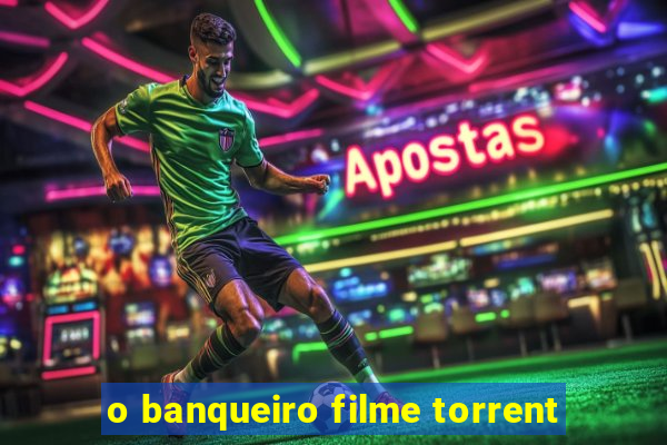 o banqueiro filme torrent